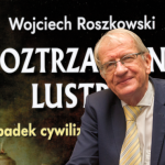 Moje recenzje: Wojciech Roszkowski – „Roztrzaskane lustro”